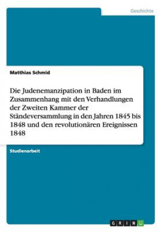 Книга Judenemanzipation in Baden im Zusammenhang mit den Verhandlungen der Zweiten Kammer der Standeversammlung in den Jahren 1845 bis 1848 und den revoluti Matthias Schmid