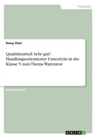 Kniha Qualitätsurteil: Sehr gut? Handlungsorientierter Unterricht in der Klasse 5 zum Thema Warentest Romy Thiel