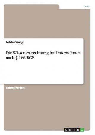 Libro Wissenszurechnung im Unternehmen nach  166 BGB Tobias Weigt