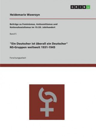 Knjiga Deutscher ist uberall ein Deutscher. NS-Gruppen weltweit 1931-1945 Heidemarie Wawrzyn