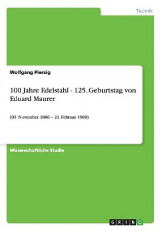 Könyv 100 Jahre Edelstahl - 125. Geburtstag von Eduard Maurer Wolfgang Piersig