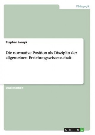 Kniha normative Position als Disziplin der allgemeinen Erziehungswissenschaft Stephan Janzyk