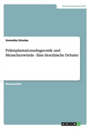 Carte Praimplantationsdiagnostik und Menschenwurde - Eine bioethische Debatte Veronika Schulze