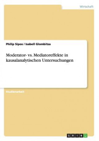 Könyv Moderator- vs. Mediatoreffekte in kausalanalytischen Untersuchungen Philip Sipos