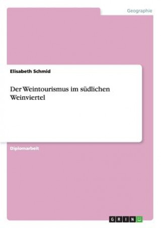 Knjiga Weintourismus im sudlichen Weinviertel Elisabeth Schmid