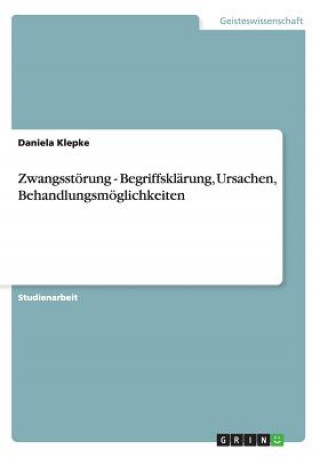 Βιβλίο Zwangsstoerung - Begriffsklarung, Ursachen, Behandlungsmoeglichkeiten Daniela Klepke