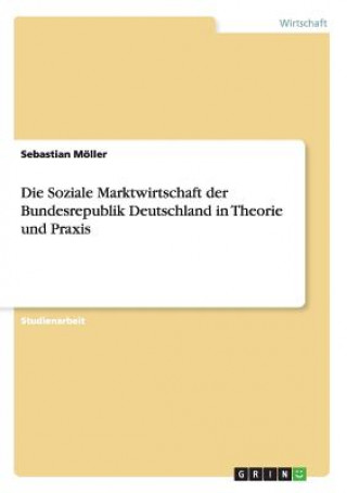 Carte Soziale Marktwirtschaft der Bundesrepublik Deutschland in Theorie und Praxis Sebastian Möller
