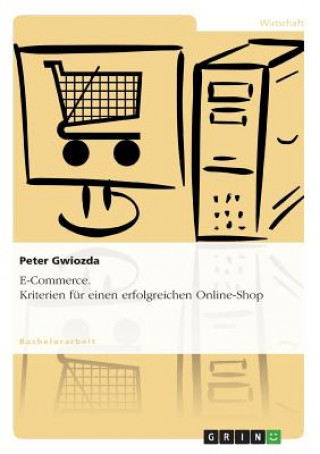 Könyv E-Commerce. Kriterien fur einen erfolgreichen Online-Shop Peter Gwiozda