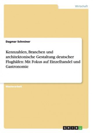 Knjiga Kennzahlen, Branchen und architektonische Gestaltung deutscher Flughafen Dagmar Schreiner