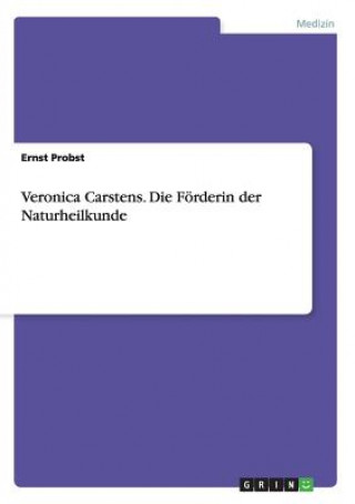 Kniha Veronica Carstens. Die Foerderin der Naturheilkunde Ernst Probst