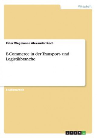 Книга E-Commerce in der Transport- und Logistikbranche Peter Wegmann
