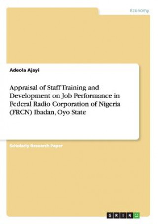 Carte Appraisal of Staff Training and Development on Job Performance in Federal Radio Corporation of Nigeria (FRCN) Ibadan, Oyo State Adeola Ajayi