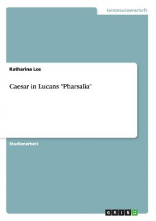 Carte Caesar in Lucans Pharsalia Katharina Los