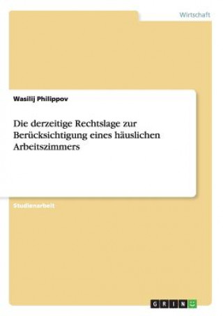 Könyv derzeitige Rechtslage zur Berucksichtigung eines hauslichen Arbeitszimmers Wasilij Philippov