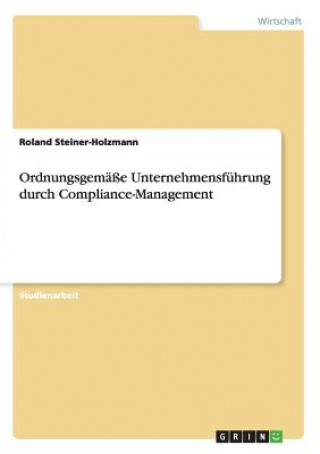 Carte Ordnungsgemasse Unternehmensfuhrung durch Compliance-Management Roland Steiner-Holzmann
