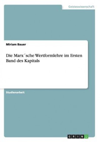 Carte Marxsche Wertformlehre im Ersten Band des Kapitals Miriam Bauer