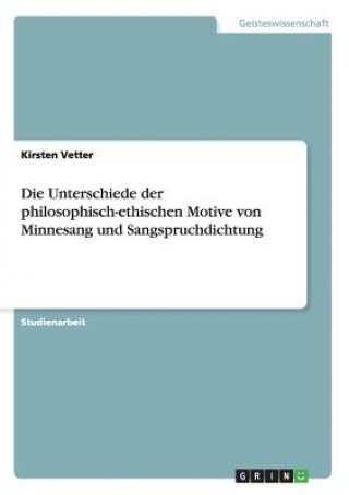 Könyv Unterschiede der philosophisch-ethischen Motive von Minnesang und Sangspruchdichtung Kirsten Vetter