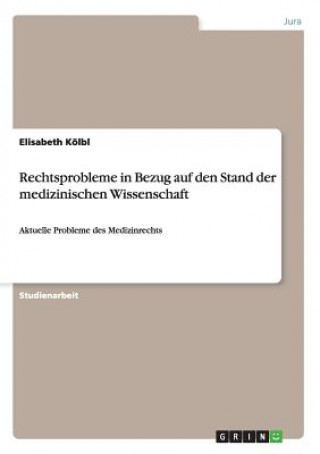 Könyv Rechtsprobleme in Bezug auf den Stand der medizinischen Wissenschaft Elisabeth Kölbl