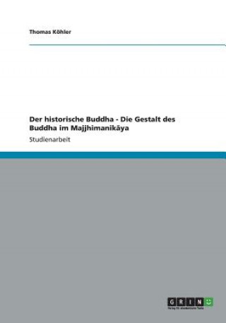 Książka Der historische Buddha - Die Gestalt des Buddha im Majjhimanikaya Thomas Köhler