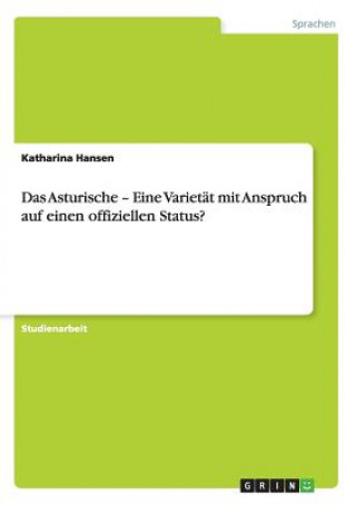 Könyv Asturische - Eine Varietat mit Anspruch auf einen offiziellen Status? Katharina Hansen