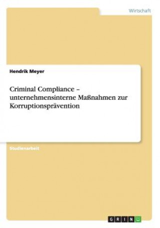 Carte Criminal Compliance - unternehmensinterne Massnahmen zur Korruptionspravention Hendrik Meyer