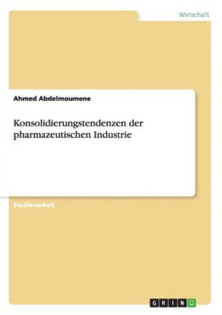 Knjiga Konsolidierungstendenzen der pharmazeutischen Industrie Ahmed Abdelmoumene