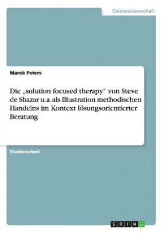 Kniha "solution focused therapy von Steve de Shazar u.a. als Illustration methodischen Handelns im Kontext loesungsorientierter Beratung Marek Peters