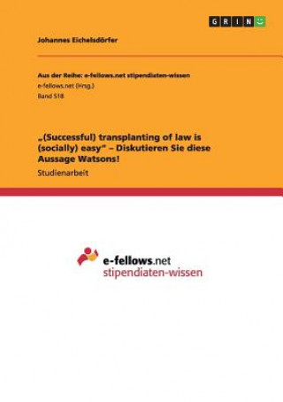 Könyv "(Successful) transplanting of law is (socially) easy - Diskutieren Sie diese Aussage Watsons! Johannes Eichelsdörfer
