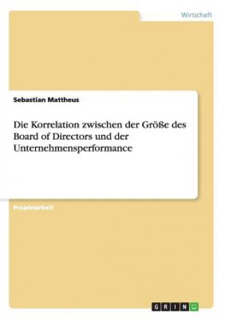 Book Korrelation zwischen der Groesse des Board of Directors und der Unternehmensperformance Sebastian Mattheus