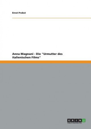 Könyv Anna Magnani - Die Urmutter des italienischen Films Ernst Probst