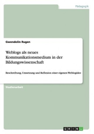 Buch Weblogs als neues Kommunikationsmedium in der Bildungswissenschaft Gwendolin Rugen