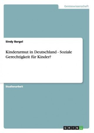 Book Kinderarmut in Deutschland - Soziale Gerechtigkeit fur Kinder? Sindy Bargel