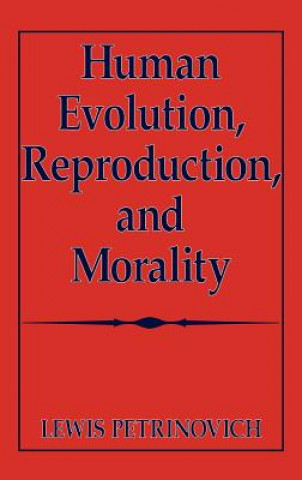 Kniha Human Evolution, Reproduction, and Morality Lewis Petrinovich