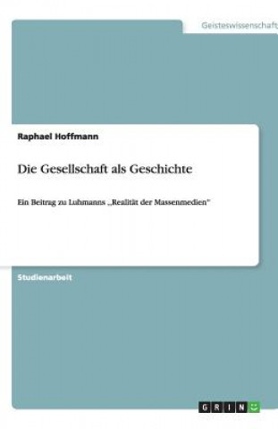 Carte Die Gesellschaft als Geschichte Raphael Hoffmann