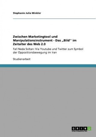 Carte Zwischen Marketingtool und Manipulationsinstrument - Das, Bild'' im Zeitalter des Web 2.0 Stephanie Julia Winkler