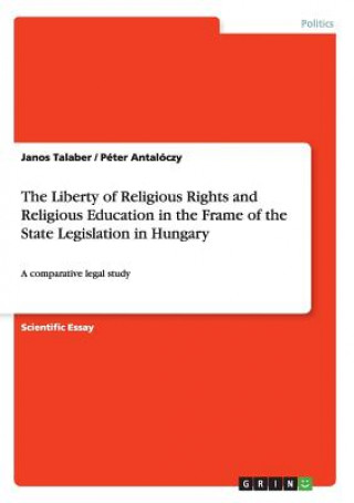 Carte Liberty of Religious Rights and Religious Education in the Frame of the State Legislation in Hungary János Talabér
