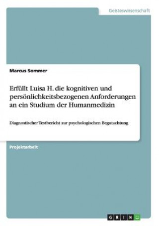 Könyv Erfullt Luisa H. die kognitiven und persoenlichkeitsbezogenen Anforderungen an ein Studium der Humanmedizin Marcus Sommer