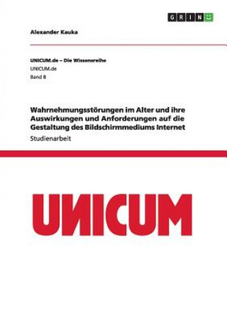 Book Wahrnehmungsstoerungen im Alter und ihre Auswirkungen und Anforderungen auf die Gestaltung des Bildschirmmediums Internet Alexander Kauka