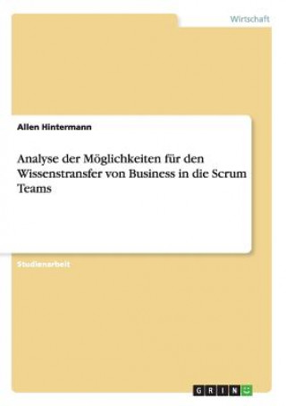 Carte Analyse der Moeglichkeiten fur den Wissenstransfer von Business in die Scrum Teams Allen Hintermann