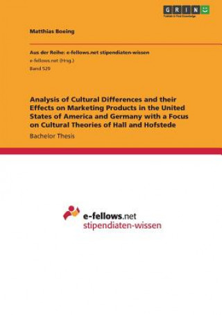 Könyv Analysis of Cultural Differences and their Effects on Marketing Products in the United States of America and Germany with a Focus on Cultural Theories Matthias Boeing