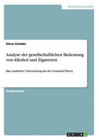 Kniha Analyse der gesellschaftlichen Bedeutung von Alkohol und Zigaretten Elena Gratzke