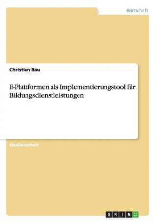 Könyv E-Plattformen als Implementierungstool fur Bildungsdienstleistungen Christian Rau