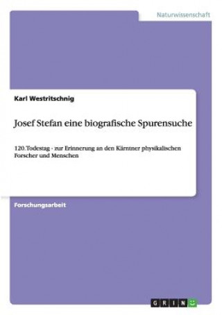 Carte Josef Stefan - Eine biografische Spurensuche zum 120. Todestag Karl Westritschnig