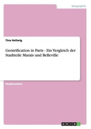 Kniha Gentrification in Paris - Ein Vergleich der Stadtteile Marais und Belleville Tina Hellwig