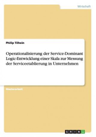 Книга Operationalisierung der Service-Dominant Logic-Entwicklung einer Skala zur Messung der Serviceetablierung in Unternehmen Philip Tilhein