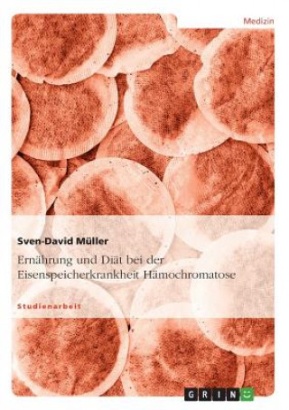 Libro Ernahrung und Diat bei der Eisenspeicherkrankheit Hamochromatose Sven-David Müller