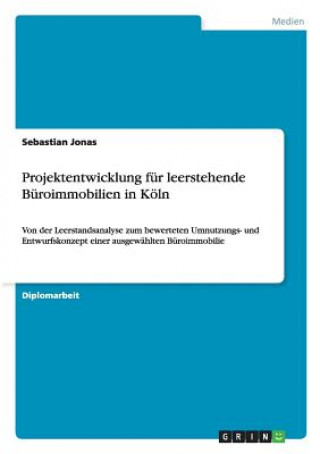 Book Projektentwicklung fur leerstehende Buroimmobilien in Koeln Sebastian Jonas