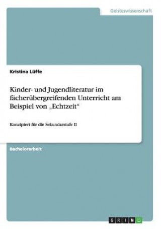 Könyv Kinder- und Jugendliteratur im facherubergreifenden Unterricht am Beispiel von "Echtzeit Kristina Lüffe