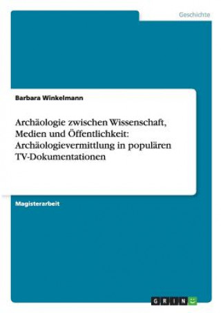 Kniha Archaologie zwischen Wissenschaft, Medien und OEffentlichkeit Barbara Winkelmann