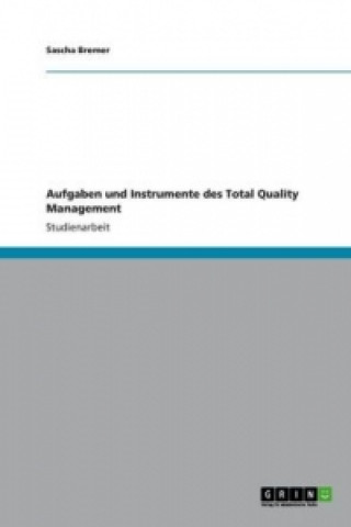 Kniha Aufgaben und Instrumente des Total Quality Management Sascha Bremer